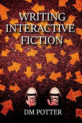 Writing Interactive Fiction by DM Potter