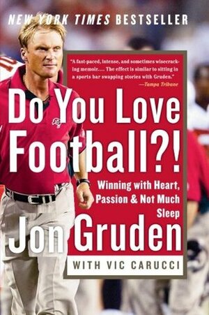 Do You Love Football?!: Winning with Heart, Passion, and Not Much Sleep by Jon Gruden, Vic Carucci