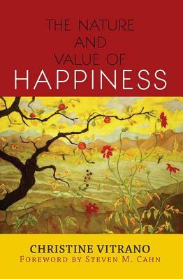 The Nature and Value of Happiness by Christine Vitrano