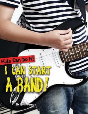 I Can Start a Band! by Ruth Owen