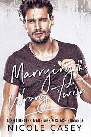 Marrying the Wrong Twin by Nicole Casey