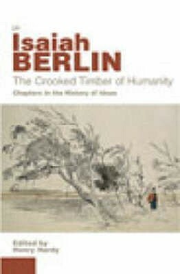 The Crooked Timber of Humanity: Chapters in the History of Ideas by Henry Hardy, Isaiah Berlin