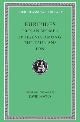 Trojan Women. Iphigenia Among the Taurians. Ion by Euripides