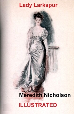 Lady Larkspur ILLUSTRATED by Meredith Nicholson
