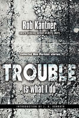 Trouble is What I Do (Point Blank) by Rob Kantner