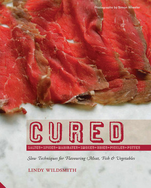 Cured: Slow Techniques For Flavouring Meat, Fish And Vegetables by Lindy Wildsmith