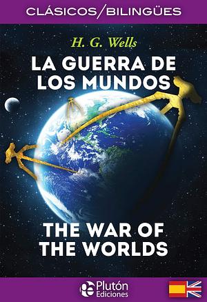 La Guerra de los Mundos / The War of the Worlds/ Bilingüe by H.G. Wells