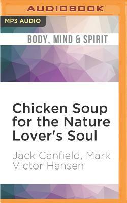 Chicken Soup for the Nature Lover's Soul: Inspiring Stories of Joy, Insight and Adventure in the Great Outdoors by Mark Victor Hansen, Jack Canfield