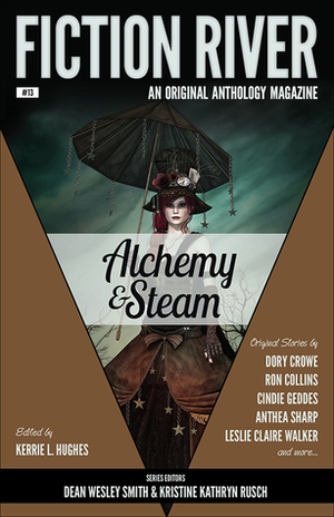 Alchemy and Steam by Dean Wesley Smith, Dory Crowe, Diana Benedict, Leigh Saunders, Anthea Sharp, Kelly Cairo, Louisa Swann, Ron Collins, Kim May, Leslie Claire Walker, Angela Penrose, Kristine Kathryn Rusch, Brenda Carre, Cindie Geddes, Sharon Joss, Kerrie L. Hughes