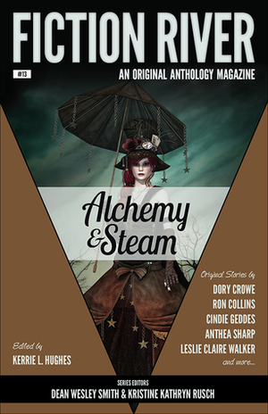 Alchemy and Steam by Sharon Joss, Kim May, Diana Benedict, Anthea Sharp, Angela Penrose, Louisa Swann, Dory Crowe, Leigh Saunders, Cindie Geddes, Leslie Claire Walker, Kerrie L. Hughes, Ron Collins, Kelly Cairo, Kristine Kathryn Rusch, Dean Wesley Smith, Brenda Carre