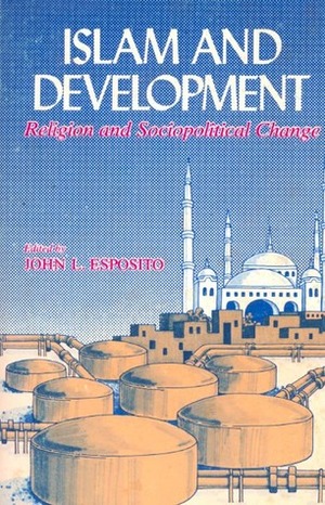 Islam and Development: Religion and Sociopolitical Change (Contemporary Issues in the Middle East (Paperback)) by John L. Esposito