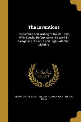 The Inventions, Researches and Writings of Nikola Tesla by Thomas Commerford Martin