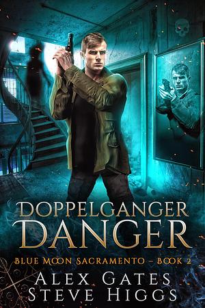 Doppelganger Danger: Blue Moon Investigations Sacramento by Alex Gates, Alex Gates, Steve Higgs