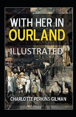 With Her in Ourland Illustrated by Charlotte Perkins Gilman