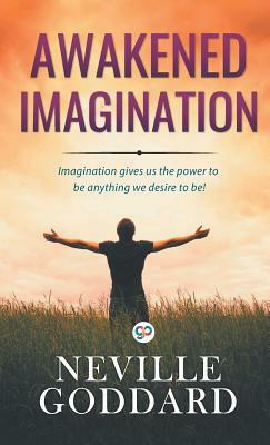 Awakened Imagination by Neville Goddard