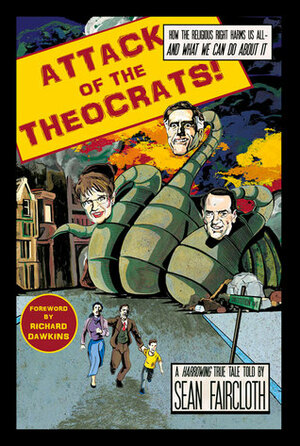 Attack of the Theocrats!: How the Religious Right Harms Us All — and What We Can Do About It by Sean Faircloth