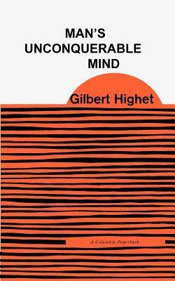 Man's Unconquerable Mind by Gilbert Highet