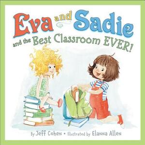 Eva and Sadie and the Best Classroom Ever! by Jeff Cohen
