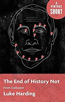 The End of History Not: from Collusion (A Vintage Short) by Luke Harding
