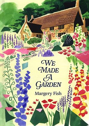 We Made a Garden by Michael Pollan, Margery Fish, Graham Stuart Thomas