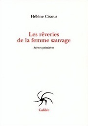 Les rêveries de la femme sauvage: Scènes primitives by Hélène Cixous