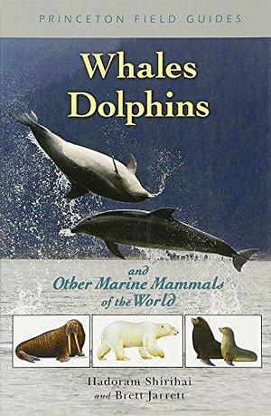 Whales, Dolphins, and Other Marine Mammals of the World by Guy M. Kirwan