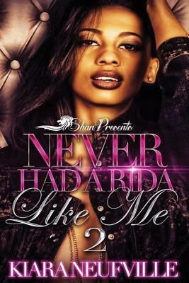 Never Had a Rida Like Me 2 by Kiara Neufville