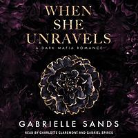 When She Unravels by Gabrielle Sands