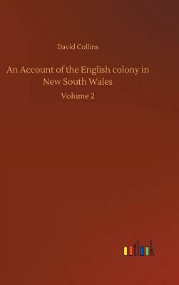 An Account of the English Colony in New South Wales by David Collins