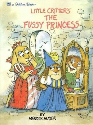 Little Critter's The Fussy Princess by Mercer Mayer