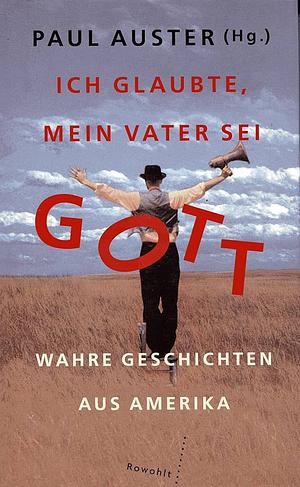 Ich glaubte, mein Vater sei Gott: wahre Geschichten aus Amerika by Nelly Reifler, Paul Auster