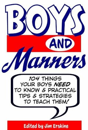 Boys and Manners: 104 Things Your Boys NEED to Know by Jim Erskine