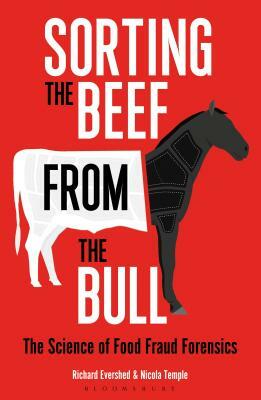 Sorting the Beef from the Bull: The Science of Food Fraud Forensics by Richard Evershed, Nicola Temple