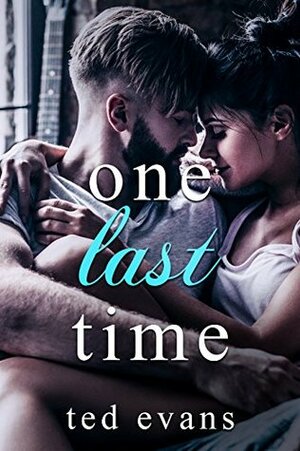 One Last Time: A Second Chance Romance by Ted Evans