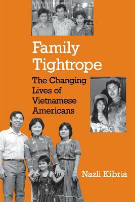 Family Tightrope: The Changing Lives of Vietnamese Americans by Nazli Kibria