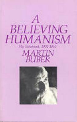 A Believing Humanism by Martin Buber