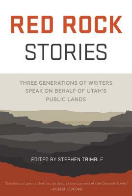 Red Rock Stories: Three Generations of Writers Speak on Behalf of Utah's Public Lands by 