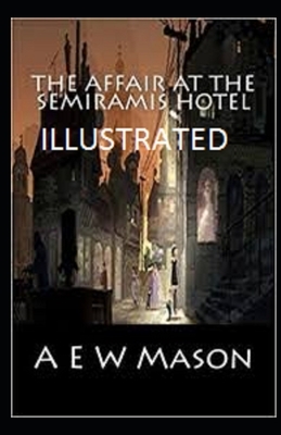 The Affair at the Semiramis Hotel Illustrated by A.E.W. Mason