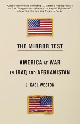 The Mirror Test: America at War in Iraq and Afghanistan by J. Kael Weston