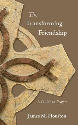 The Transforming Friendship: A Guide to Prayer by James M. Houston