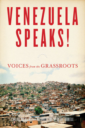 Venezuela Speaks!: Voices from the Grassroots by Carlos Martinez, JoJo Farrell, Michael Fox