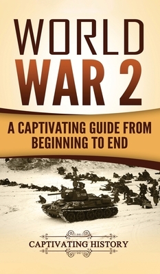 World War 2: A Captivating Guide from Beginning to End by Captivating History