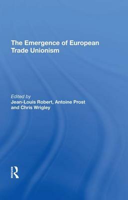 The Emergence of European Trade Unionism by Jean-Louis Robert