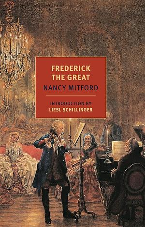 Frederick the Great by Nancy Mitford by Nancy Mitford