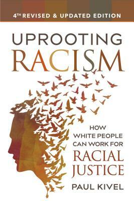 Uprooting Racism: How White People Can Work for Racial Justice by Paul Kivel