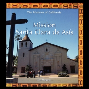 Mission Santa Clara de Asis by A. Margaret