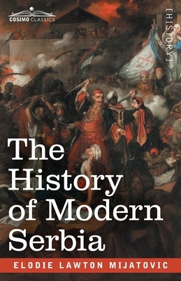 The History of Modern Serbia by Elodie Lawton Mijatovic