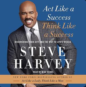 Act Like a Success, Think Like a Success by Steve Harvey