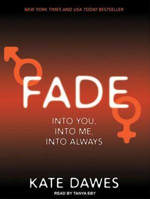 Fade: Into You, Into Me, Into Always by Kate Dawes