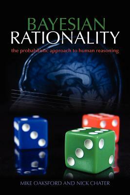 Bayesian Rationality: The Probabilistic Approach to Human Reasoning by Nick Chater, Mike Oaksford